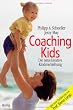 Coaching Kids: Die neue kreative Kindererziehung