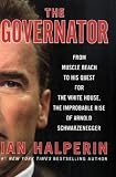 The Governator: From Muscle Beach to His Quest for the White House, the Improbable Rise of Arnold Schwarzenegger
