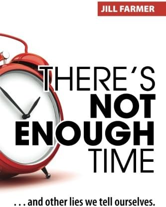 There's Not Enough Time: . . . and other lies we tell ourselves.