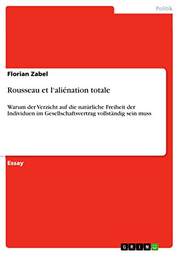 Rousseau et l'aliénation totale: Warum der Verzicht auf die natürliche Freiheit der Individuen im Gesellschaftsvertrag vollständig sein muss (German Edition)