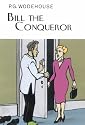 Bill the Conqueror (Collector's Wodehouse)