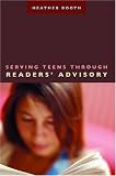 Serving Teens Through Readers' Advisory (Ala Reader's Advisory Series)