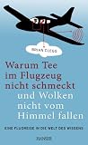Warum Tee im Flugzeug nicht schmeckt und Wolken nicht vom Himmel fallen: Eine Flugreise in die Welt des Wissens