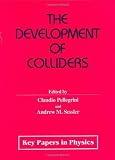 The Development of Colliders (Key Papers in Physics)