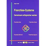 Franchise-Systeme - Gemeinsam erfolgreicher werdenvon "J�rgen Arnold"