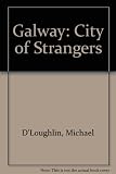 Galway : city of strangers : voices of the new Galway