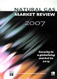 Natural Gas Market Review 2007: Security in a Globalising Market to 2015
