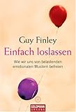 Einfach loslassen: Wie wir uns von belastenden emotionalen Mustern befreien
