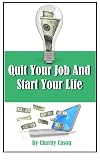 Quit Your Job And Start Your Life: Five Easy To Start Online Businesses That Can Help You Drop Your Job Today!