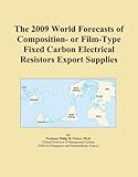 IMAGE OF The 2009 World Forecasts of Composition- or Film-Type Fixed Carbon Electrical Resistors Export Supplies