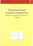 El hipertexto entre la utopía y la aplicación: identidad, problemática y tendencias de la web