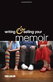 Writing & Selling Your Memoir: How to Craft Your Life Story So That Somebody Else Will Actually Want to Read It