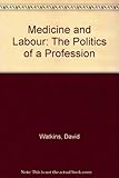 Medicine and labour : the politics of a profession