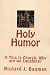 Holy Humor or If This is Church, Why are we Laughing?