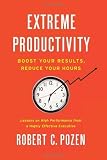 Extreme Productivity: Boost Your Results, Reduce Your Hours by Pozen, Robert C. [2012]