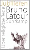 Jubilieren: &Uuml;ber religi&ouml;se Rede - Bruno Latour