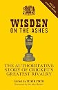 Wisden on the Ashes: The authoritative story of cricket's greatest rivalry