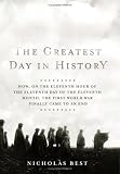 The Greatest Day in History: How, on the Eleventh Hour of the Eleventh Day of the Eleventh Month, the First World War Finally Came to an End