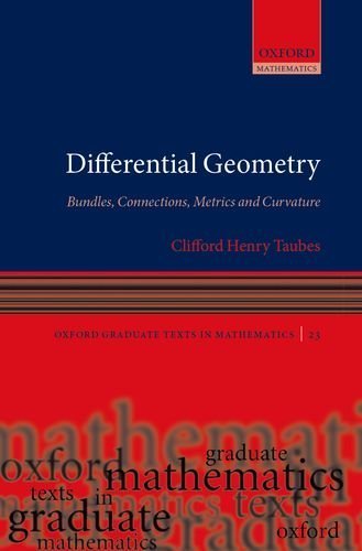 Differential Geometry: Bundles, Connections, Metrics and Curvature (Oxford Graduate Texts in Mathematics) by Taubes, Clifford Henry Published by Oxford University Press, USA 1st (first) edition (2011) Hardcover