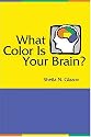 What Color Is Your Brain?: A Fun and Fascinating Approach to Understanding Yourself and Others