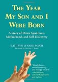 The Year My Son and I Were Born: A Story of Down Syndrome, Motherhood, and Self-Discovery