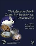 The Laboratory Rabbit, Guinea Pig, Hamster, and Other Rodents (American College of Laboratory Animal Medicine)