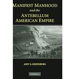 Manifest Manhood and the Antebellum American Empire