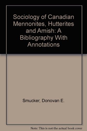 The Sociology of Canadian Mennonites, Hutterites and Amish: A Bibliography with Annotations