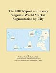 The 2009 Report on Luxury Yogurts: World Market Segmentation by City