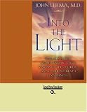 Into the Light (Easyread Large Bold Edition): Real Life Stories About Angelic Visits, Visions of the Afterlife, and Other Pre-Death Experiences