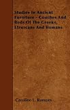 Studies In Ancient Furniture - Couches And Beds Of The Greeks - Etruscans And Romans
