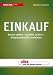 Einkauf: Kosten senken - Qualität sichern - Einsparpotenziale realisieren