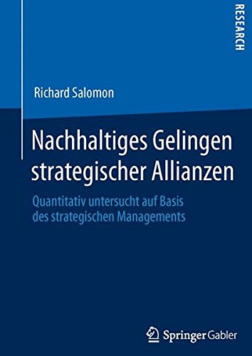 Nachhaltiges Gelingen strategischer Allianzen: Quantitativ untersucht auf Basis des strategischen Managements (German Edition)