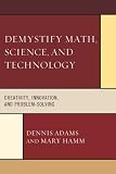 Demystify Math, Science, and Technology: Creativity, Innovation, and Problem-Solving
