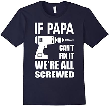 Men's IF PAPA CAN'T FIX IT WE'RE ALL SCREWED T SHIRT XL Navy