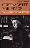Suffragette for peace : the life of Bertha von Suttner