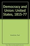 Democracy and Union : the United States 1815-1877