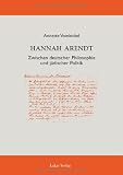 Produkt-Bild: Hannah Arendt. Zwischen deutscher Philosophie und j&uuml;discher Politik