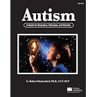 Autism, A Guide for Educators, Clinicians and Parents by G. Robert Buckendorf, Ph.D., and CCC-SLP
