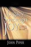 The legacy of sovereign joy : God's triumphant grace in the lives of Augustine, Luther, and Calvin