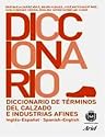 Diccionario de Terminos de Calzado e Industrias Afines Ingles - Espanol /Espanol - Ingles :  Spanish to English and English to Spanish Dictionary of Shoe Manufactring and Related Industries