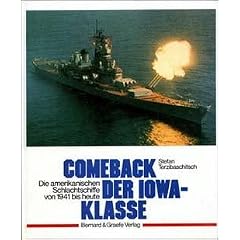 Comeback der IOWA- Klasse. Die amerikanischen Schlachtschiffe von 1941 bis heute