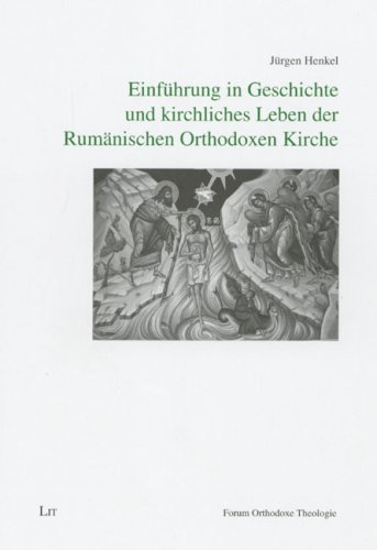 Einf�hrung in Geschichte und kirchliches Leben der Rum�nischen Orthodoxen Kirche
