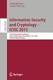 Information Security and Cryptology - ICISC 2015: 18th International Conference, Seoul, South Korea, November 25-27, 2015, Revised Selected Papers (Lecture Notes in Computer Science)