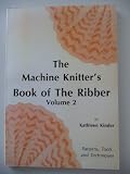 The machine knitter's book of the ribber : patterns, tools and techniques