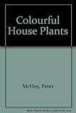 Colourful houseplants : an illustrated guide to indoor gardening