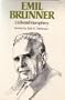 Emil Brunner (Makers of the Modern Theological Mind)