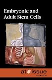 Embryonic and Adult Stem Cells (At Issue Series)