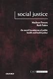 Social Justice: The Moral Foundations of Public Health and Health Policy (Issues in Biomedical Ethics)