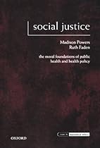 Social Justice: The Moral Foundations of Public Health and Health Policy (Issues in Biomedical Ethics)